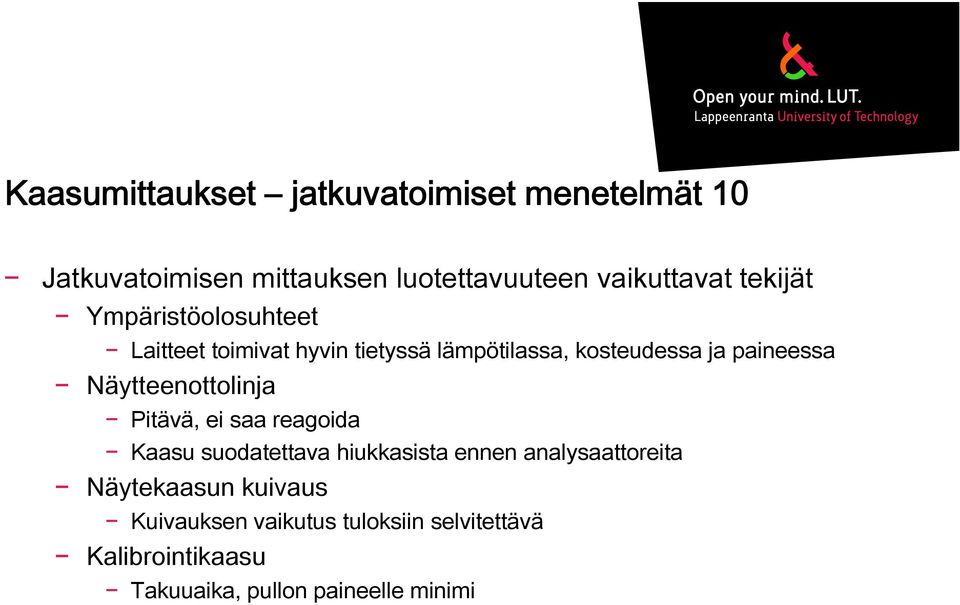 Näytteenottolinja Pitävä, ei saa reagoida Kaasu suodatettava hiukkasista ennen analysaattoreita