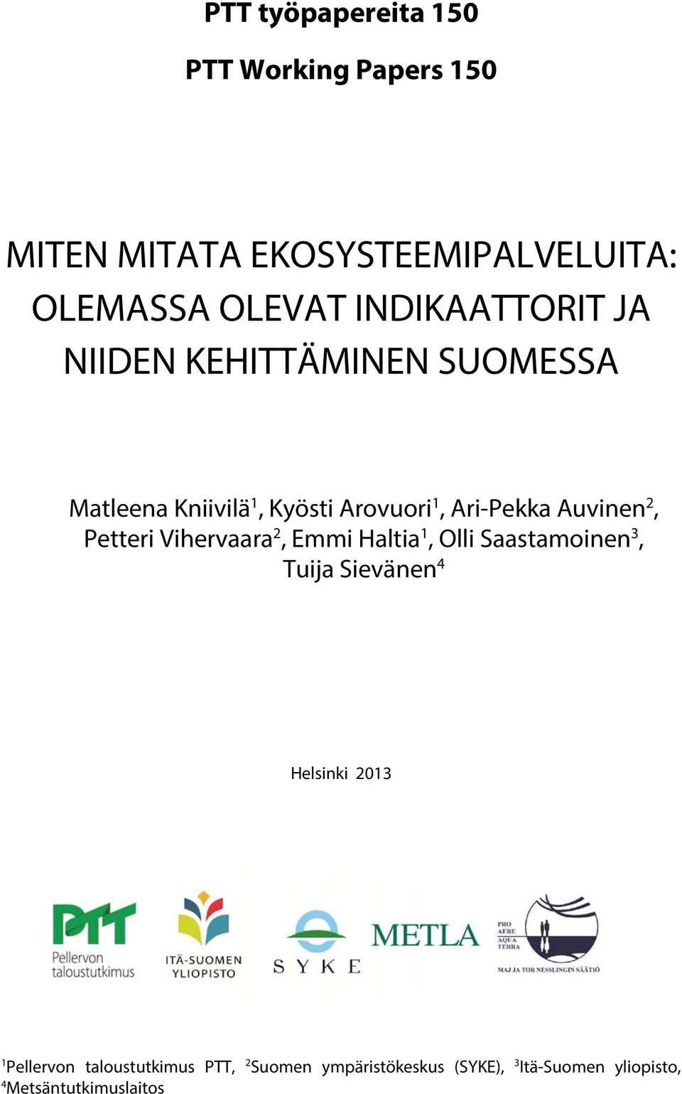 Auvinen 2, Petteri Vihervaara 2, Emmi Haltia 1, Olli Saastamoinen 3, Tuija Sievänen 4 Helsinki 2013 1