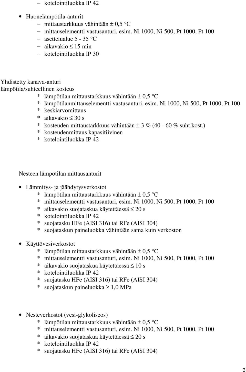 lämpötilanmittauselementti vastusanturi, esim. Ni 1000, Ni 500, Pt 1000, Pt 100 * keskiarvomittaus * aikavakio 30 s * koste