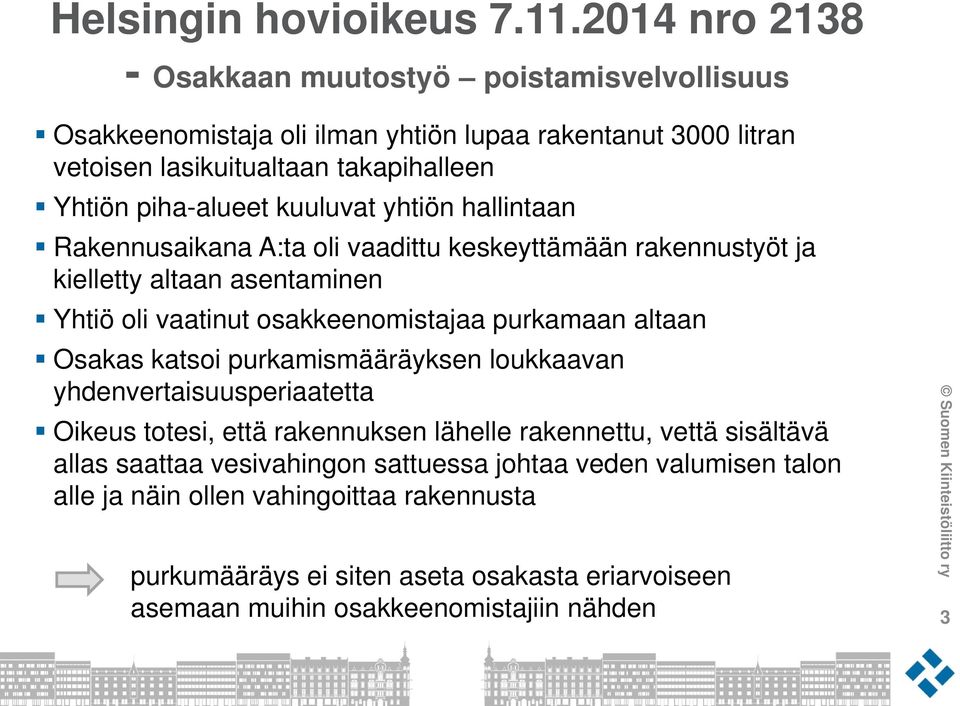 kuuluvat yhtiön hallintaan Rakennusaikana A:ta oli vaadittu keskeyttämään rakennustyöt ja kielletty altaan asentaminen Yhtiö oli vaatinut osakkeenomistajaa purkamaan altaan Osakas