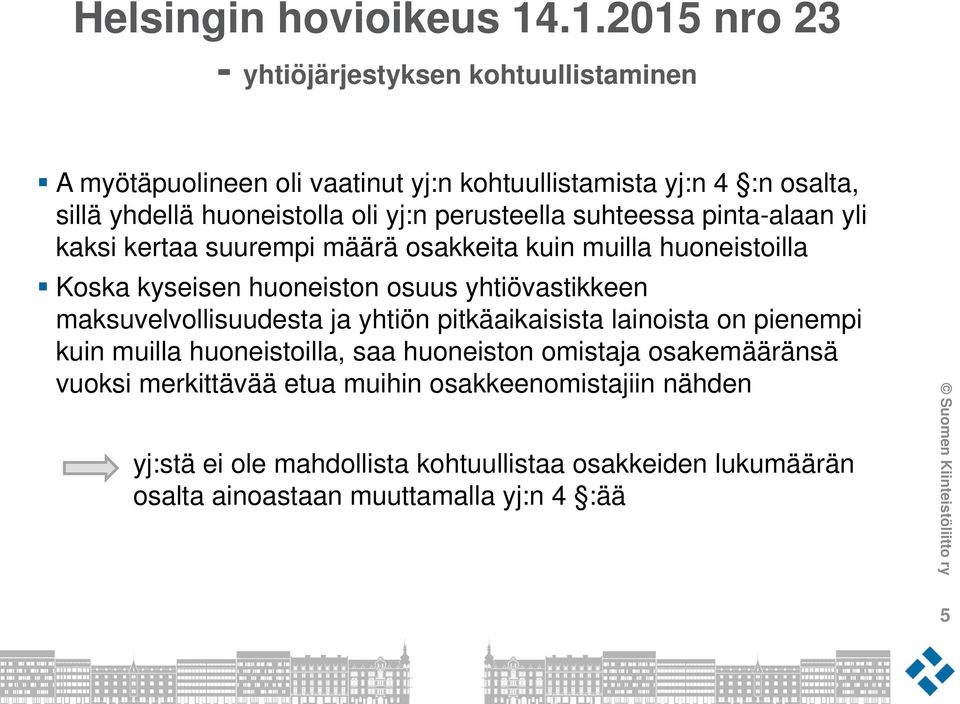 yj:n perusteella suhteessa pinta-alaan yli kaksi kertaa suurempi määrä osakkeita kuin muilla huoneistoilla Koska kyseisen huoneiston osuus yhtiövastikkeen