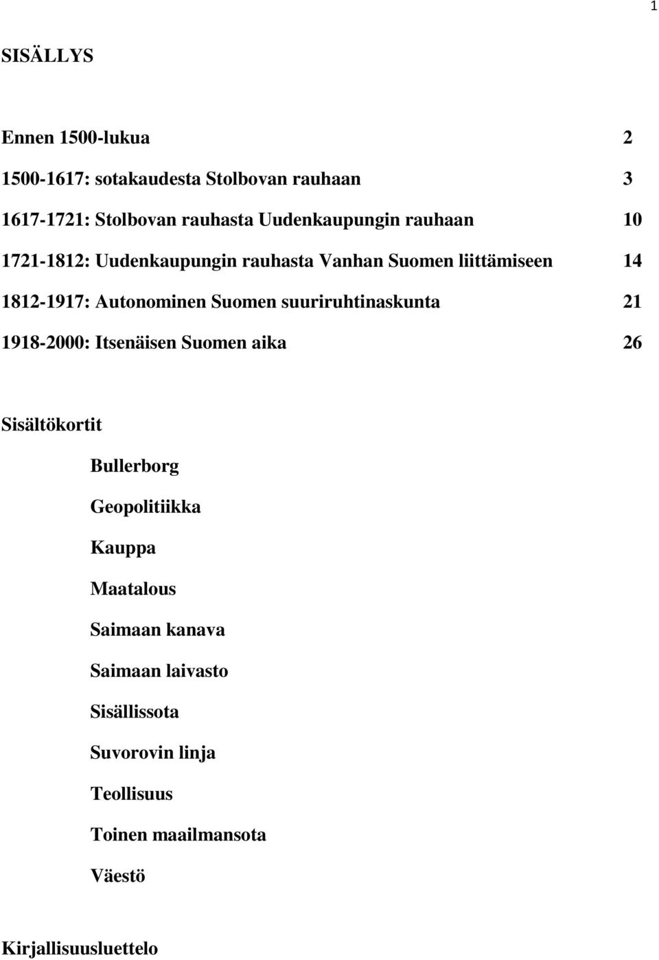 Suomen suuriruhtinaskunta 21 1918-2000: Itsenäisen Suomen aika 26 Sisältökortit Bullerborg Geopolitiikka Kauppa