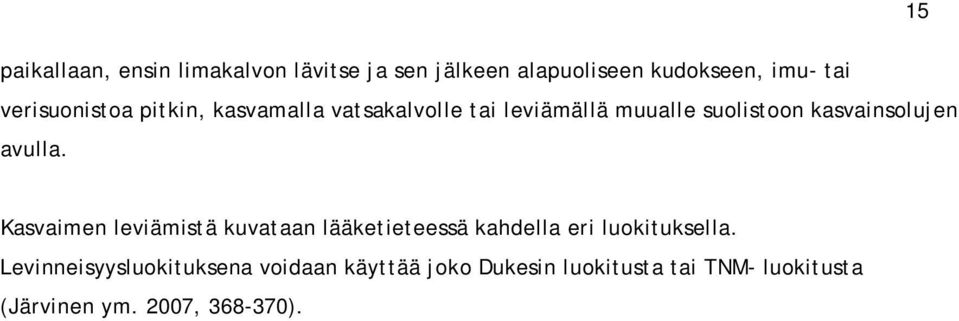 kasvainsolujen avulla. Kasvaimen leviämistä kuvataan lääketieteessä kahdella eri luokituksella.