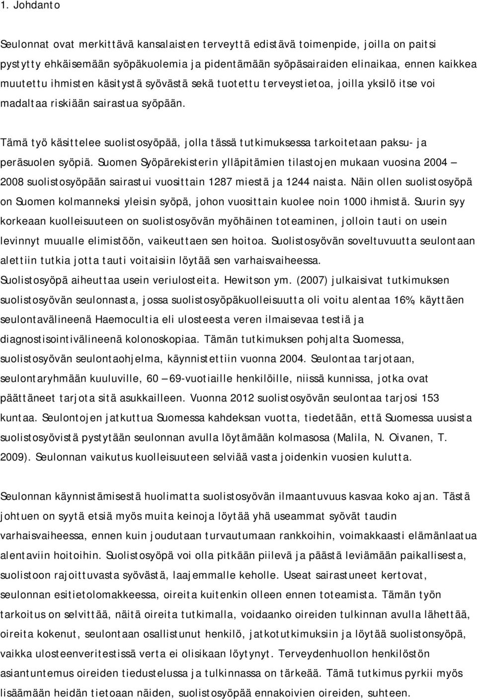 Tämä työ käsittelee suolistosyöpää, jolla tässä tutkimuksessa tarkoitetaan paksu- ja peräsuolen syöpiä.
