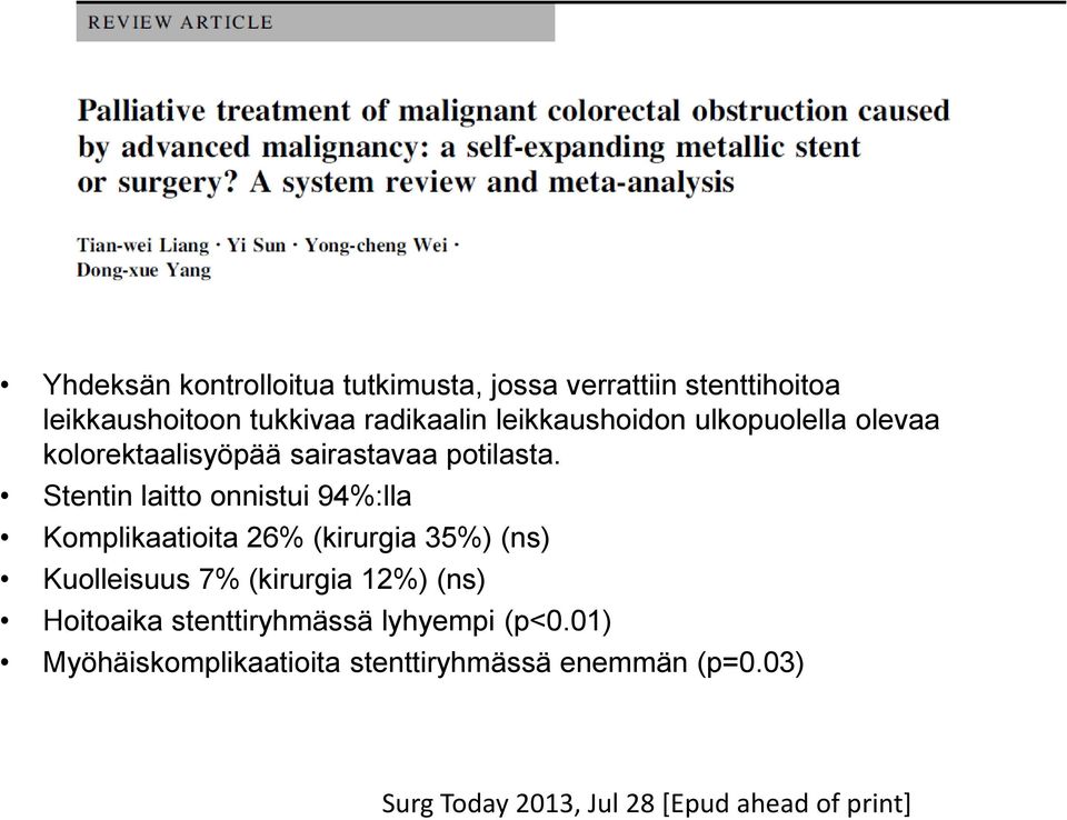Stentin laitto onnistui 94%:lla Komplikaatioita 26% (kirurgia 35%) (ns) Kuolleisuus 7% (kirurgia 12%) (ns)