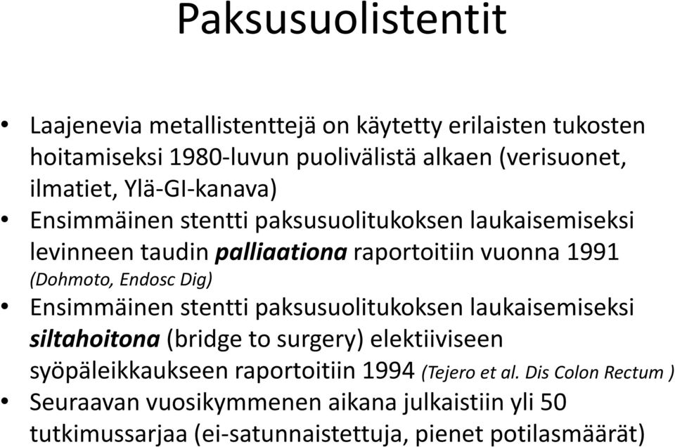 (Dohmoto, Endosc Dig) Ensimmäinen stentti paksusuolitukoksen laukaisemiseksi siltahoitona (bridge to surgery) elektiiviseen syöpäleikkaukseen