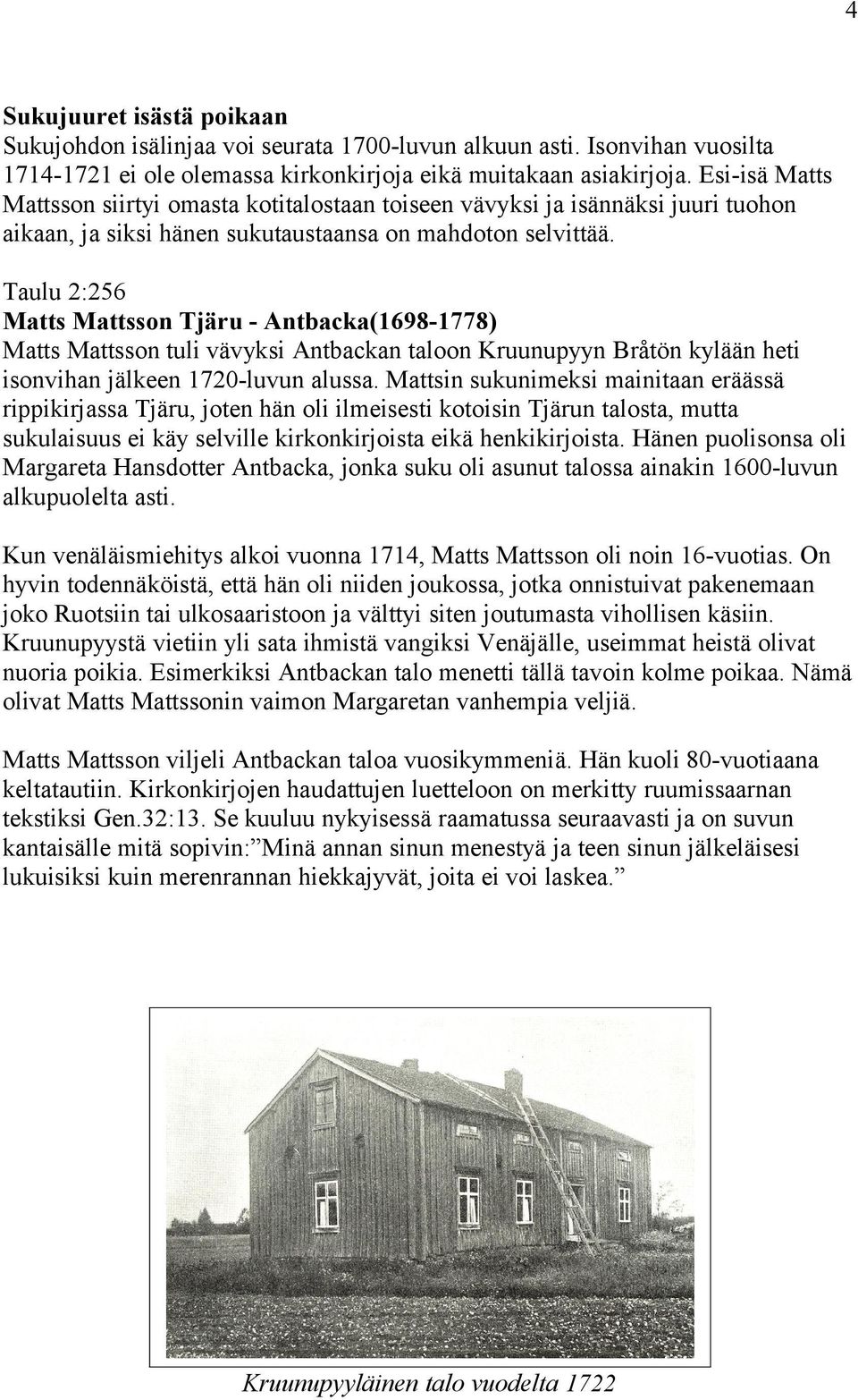 Taulu 2:256 Matts Mattsson Tjäru - Antbacka(1698-1778) Matts Mattsson tuli vävyksi Antbackan taloon Kruunupyyn Bråtön kylään heti isonvihan jälkeen 1720-luvun alussa.