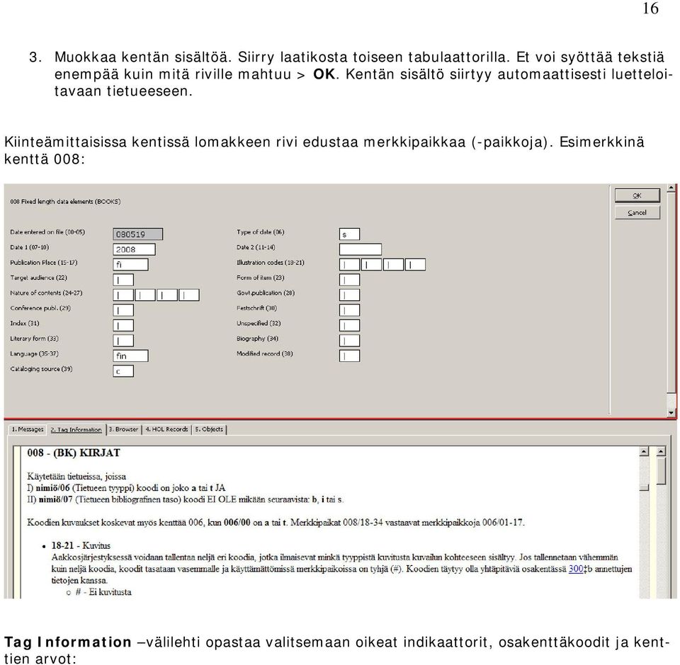 Kentän sisältö siirtyy automaattisesti luetteloitavaan tietueeseen.