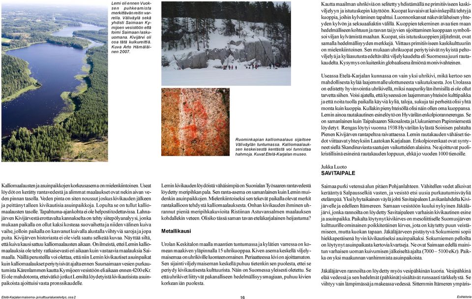 Kuopat kuvaisivat kaivinkepillä tehtyjä kuoppia, joihin kylväminen tapahtui. Luonnonkansat näkevät läheisen yhteyden kylvön ja seksuaaliaktin välillä.