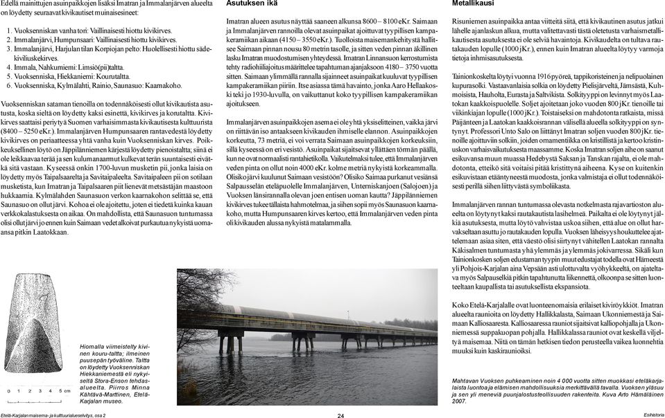 Vuoksenniska, Hiekkaniemi: Kourutaltta. 6. Vuoksenniska, Kylmälahti, Rainio, Saunasuo: Kaarnakoho.