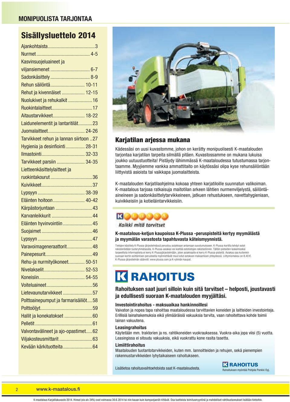 .27 Hygienia ja desinfi ointi... 28-31 Ilmastointi... 32-33 Tarvikkeet parsiin... 34-35 Lietteenkäsittelylaitteet ja ruokintakourut...36 Kuivikkeet...37 Lypsyyn... 38-39 Eläinten hoitoon.