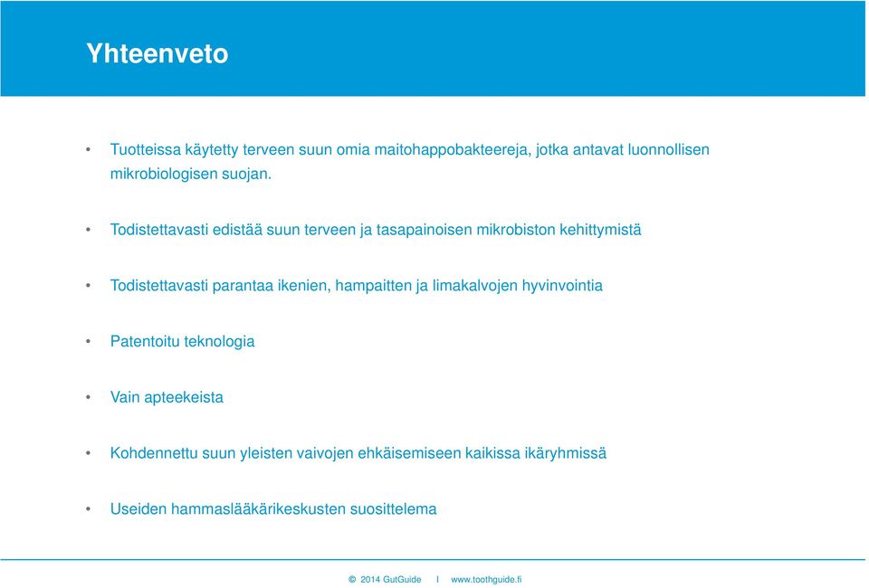 Todistettavasti edistää suun terveen ja tasapainoisen mikrobiston kehittymistä Todistettavasti parantaa