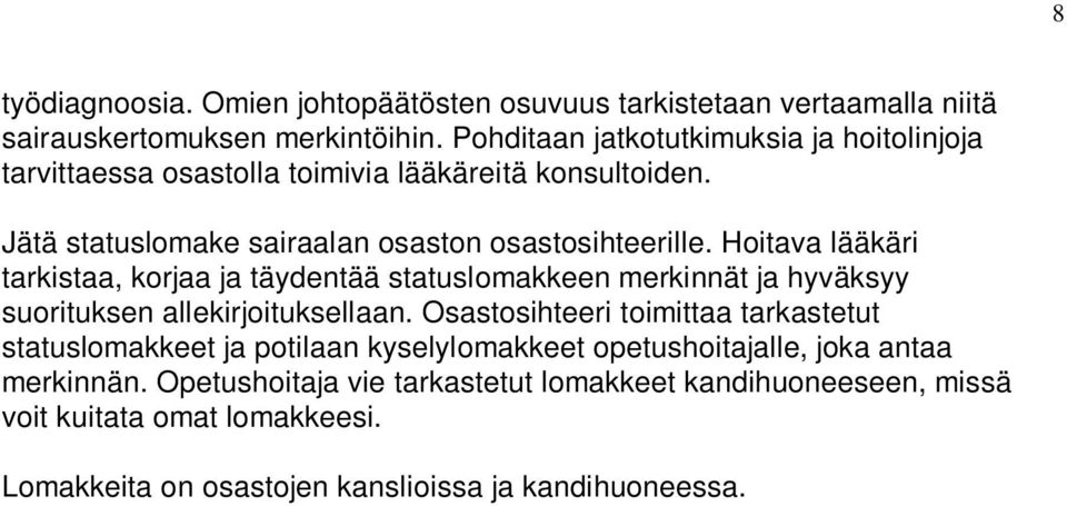 Hoitava lääkäri tarkistaa, korjaa ja täydentää statuslomakkeen merkinnät ja hyväksyy suorituksen allekirjoituksellaan.