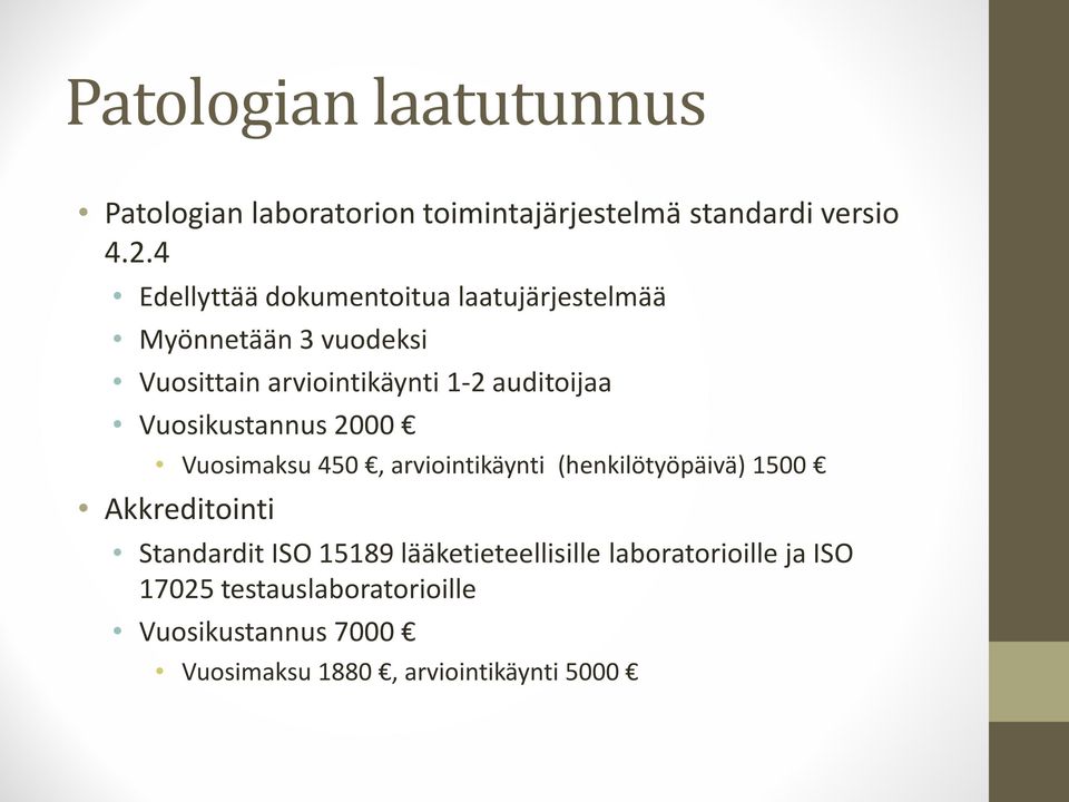 Vuosikustannus 2000 Vuosimaksu 450, arviointikäynti (henkilötyöpäivä) 1500 Akkreditointi Standardit ISO