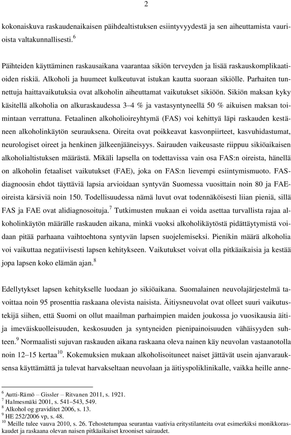 Parhaiten tunnettuja haittavaikutuksia ovat alkoholin aiheuttamat vaikutukset sikiöön.