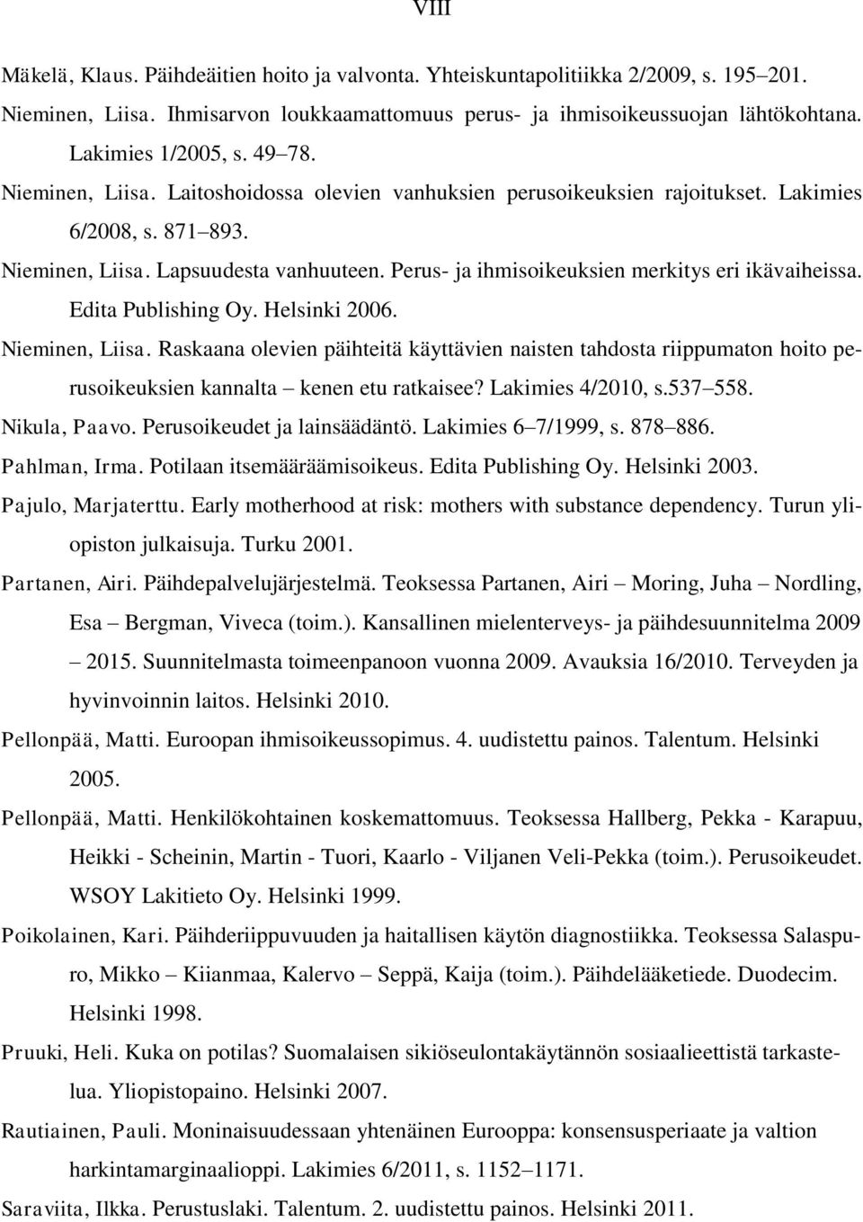Perus- ja ihmisoikeuksien merkitys eri ikävaiheissa. Edita Publishing Oy. Helsinki 2006. Nieminen, Liisa.