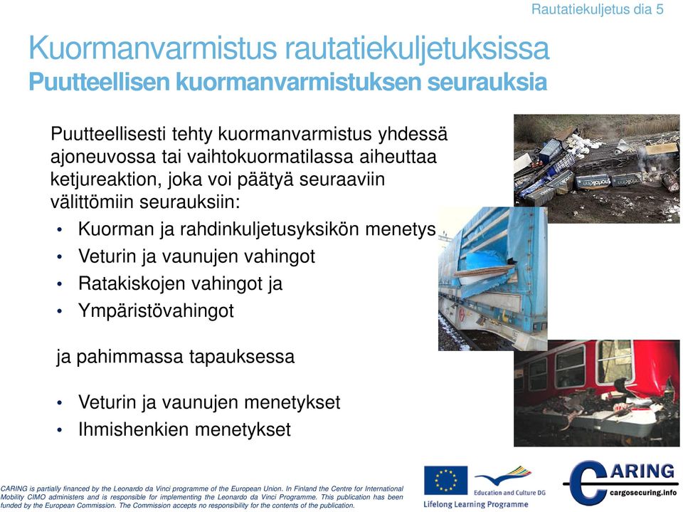 seuraaviin välittömiin seurauksiin: Kuorman ja rahdinkuljetusyksikön menetys Veturin ja vaunujen vahingot