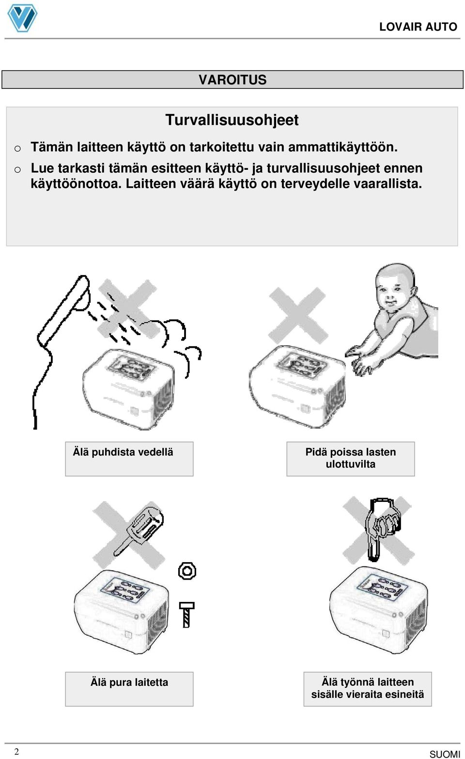 Laitteen väärä käyttö on terveydelle vaarallista.