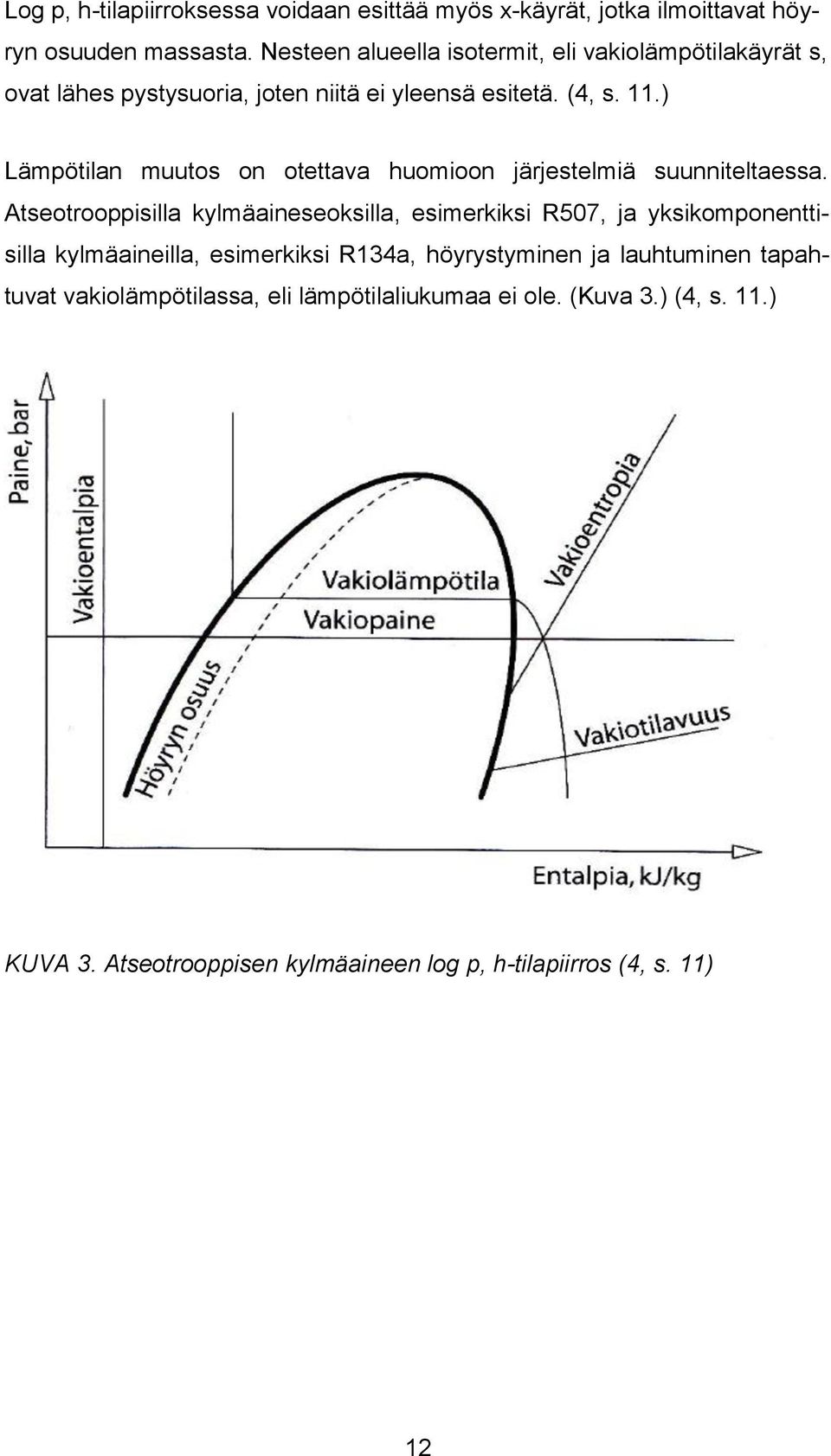 ) Lämpötilan muutos on otettava huomioon järjestelmiä suunniteltaessa.