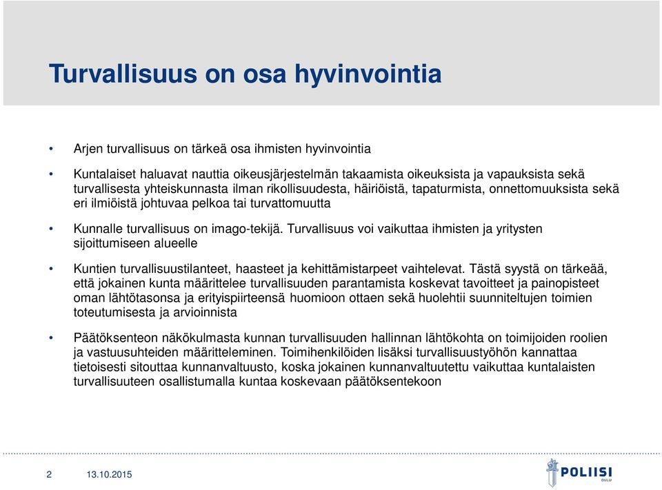 Turvallisuus voi vaikuttaa ihmisten ja yritysten sijoittumiseen alueelle Kuntien turvallisuustilanteet, haasteet ja kehittämistarpeet vaihtelevat.