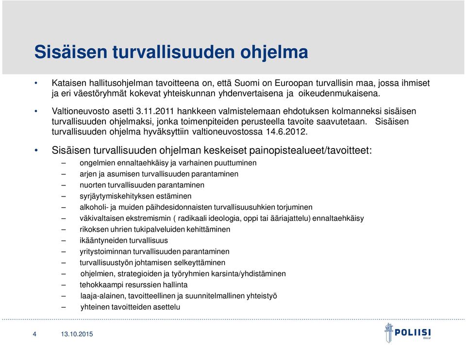 Sisäisen turvallisuuden ohjelma hyväksyttiin valtioneuvostossa 14.6.2012.