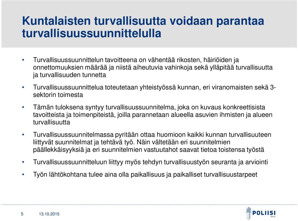 turvallisuussuunnitelma, joka on kuvaus konkreettisista tavoitteista ja toimenpiteistä, joilla parannetaan alueella asuvien ihmisten ja alueen turvallisuutta Turvallisuussuunnitelmassa pyritään ottaa