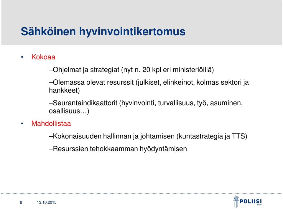 ja hankkeet) Seurantaindikaattorit (hyvinvointi, turvallisuus, työ, asuminen, osallisuus )