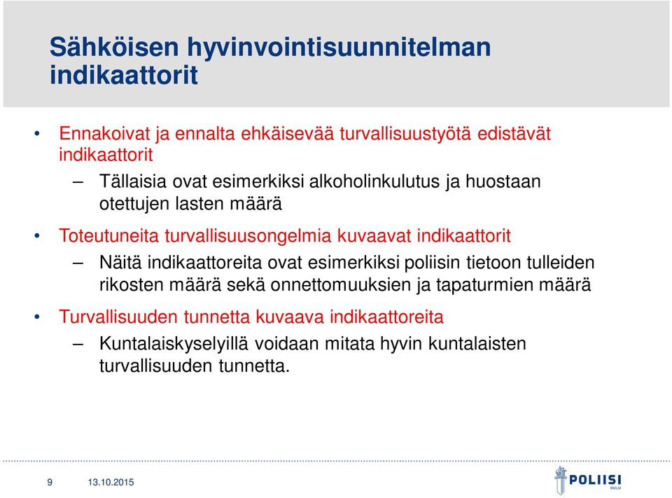 indikaattorit Näitä indikaattoreita ovat esimerkiksi poliisin tietoon tulleiden rikosten määrä sekä onnettomuuksien ja