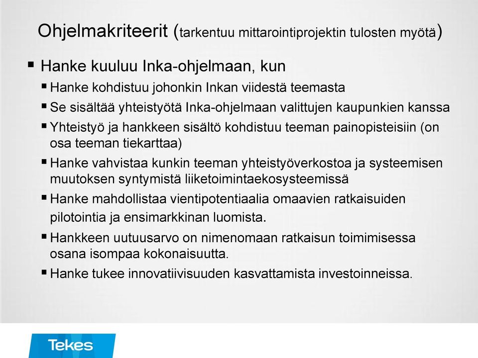 kunkin teeman yhteistyöverkostoa ja systeemisen muutoksen syntymistä liiketoimintaekosysteemissä Hanke mahdollistaa vientipotentiaalia omaavien ratkaisuiden