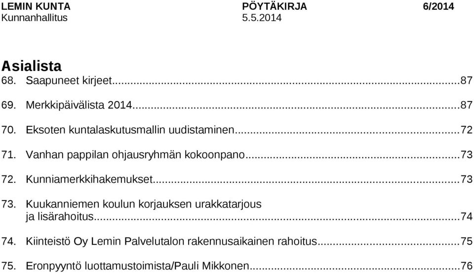 Kunniamerkkihakemukset...73 73. Kuukanniemen koulun korjauksen urakkatarjous ja lisärahoitus...74 74.