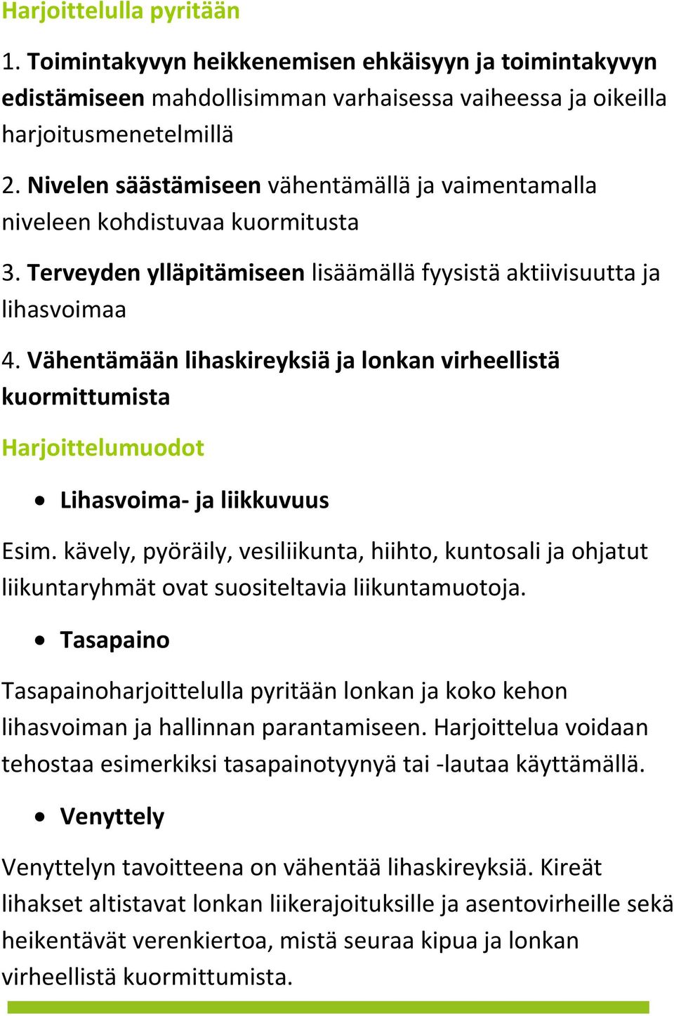 Vähentämään lihaskireyksiä ja lonkan virheellistä kuormittumista Harjoittelumuodot Lihasvoima- ja liikkuvuus Esim.