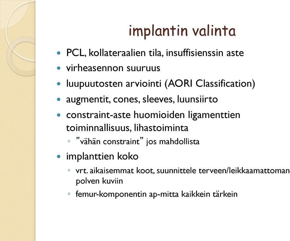 ligamenttien toiminnallisuus, lihastoiminta vähän constraint jos mahdollista implanttien koko vrt.