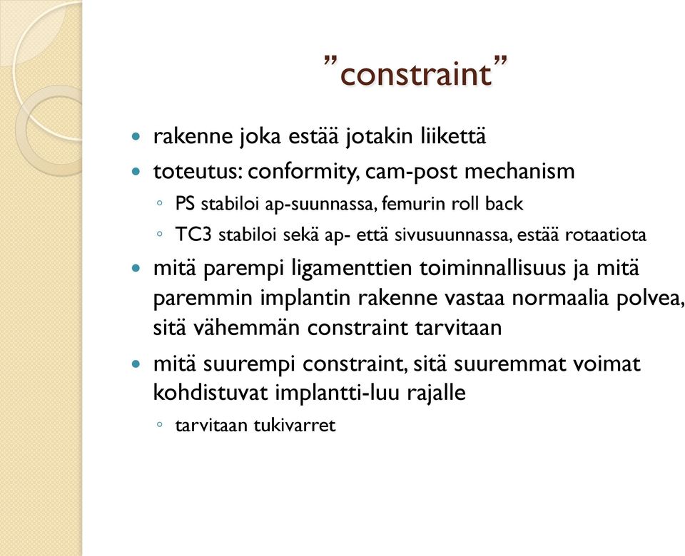 ligamenttien toiminnallisuus ja mitä paremmin implantin rakenne vastaa normaalia polvea, sitä vähemmän