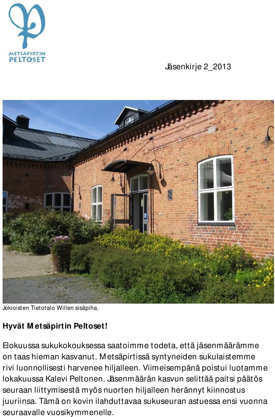 Metsäpirtissä syntyneiden sukulaistemme rivi luonnollisesti harvenee hiljalleen.