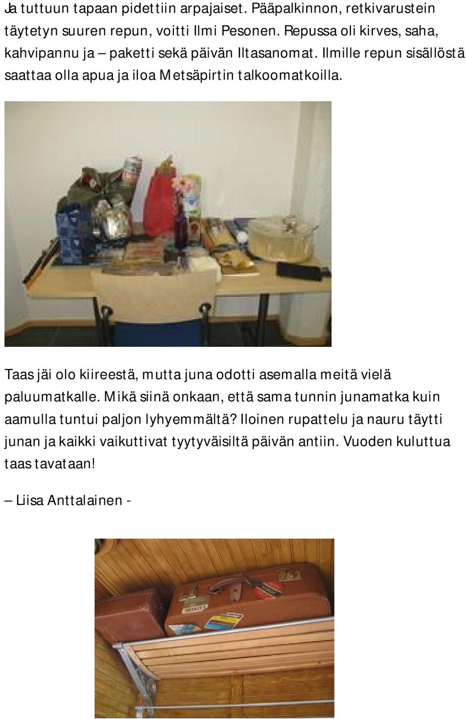 Ilmille repun sisällöstä saattaa olla apua ja iloa Metsäpirtin talkoomatkoilla.