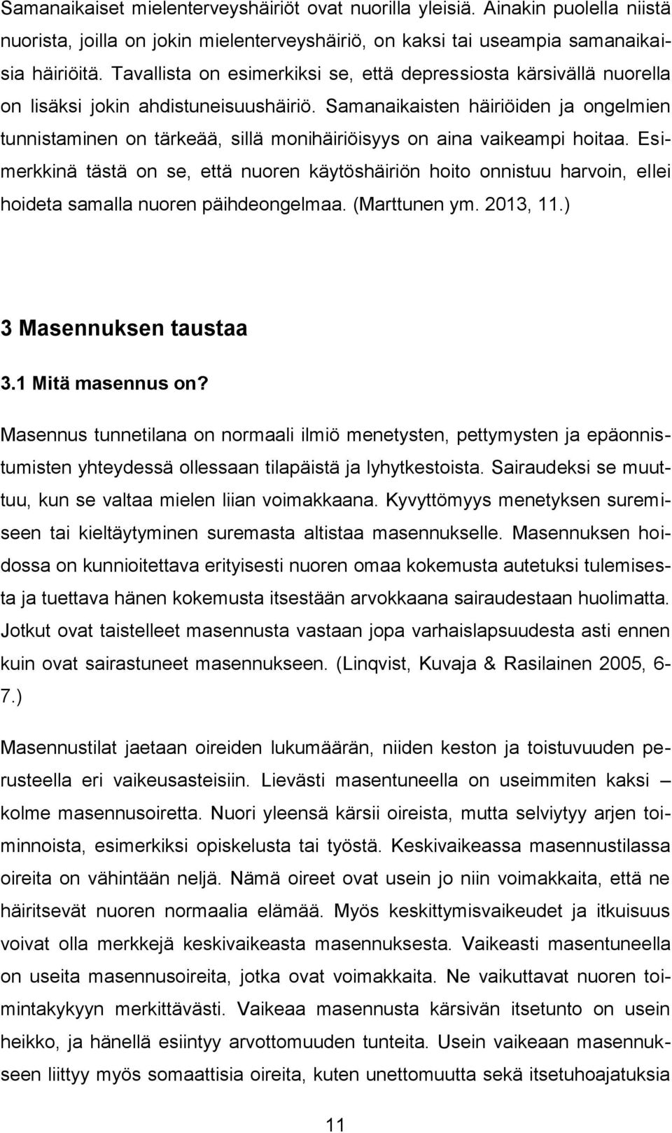 Samanaikaisten häiriöiden ja ongelmien tunnistaminen on tärkeää, sillä monihäiriöisyys on aina vaikeampi hoitaa.