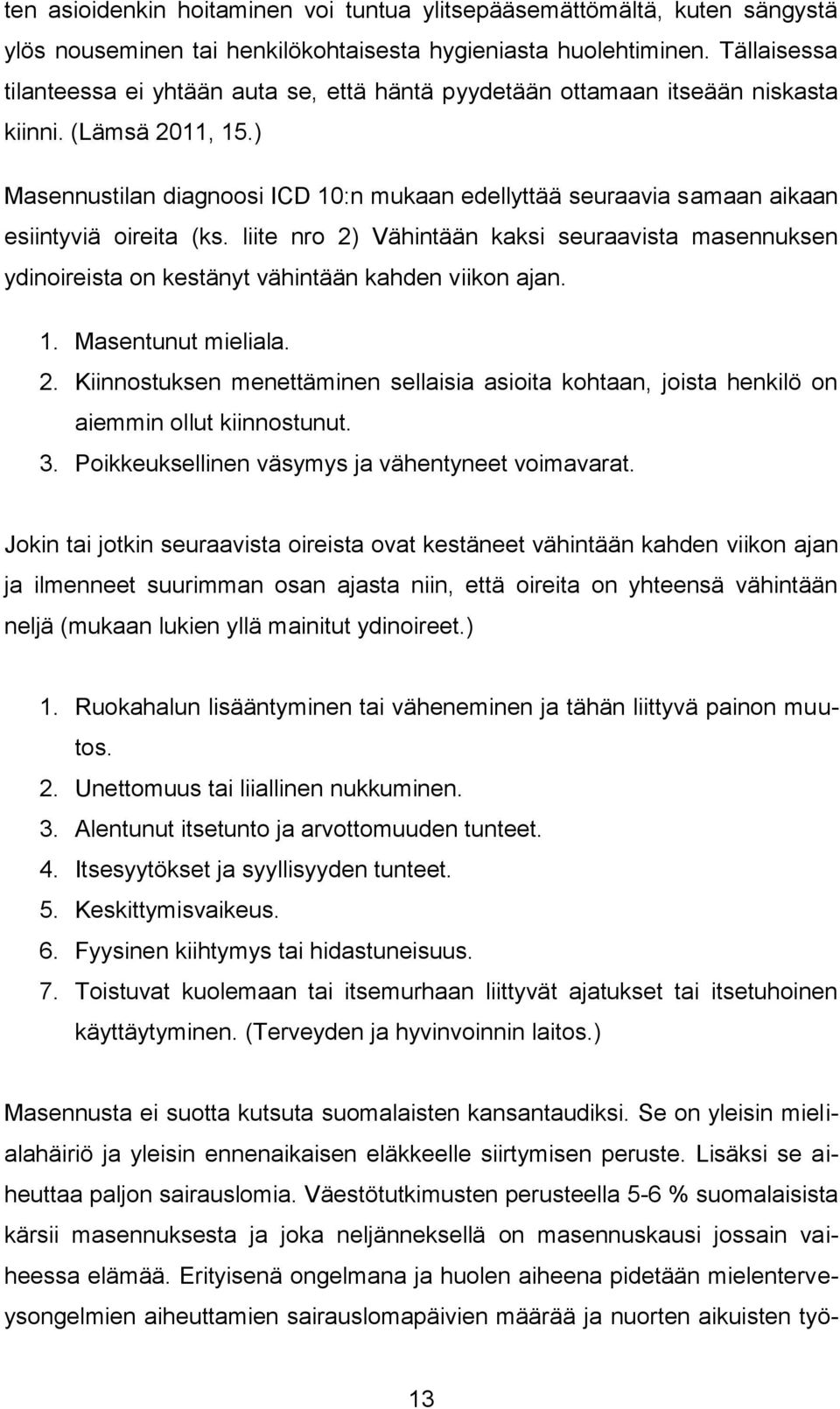 ) Masennustilan diagnoosi ICD 10:n mukaan edellyttää seuraavia samaan aikaan esiintyviä oireita (ks.