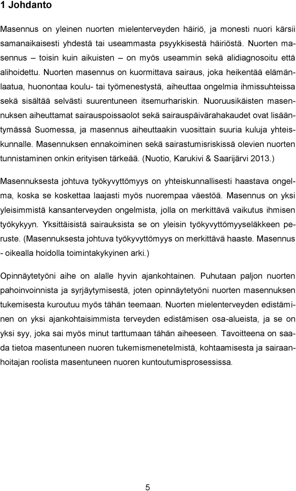 Nuorten masennus on kuormittava sairaus, joka heikentää elämänlaatua, huonontaa koulu- tai työmenestystä, aiheuttaa ongelmia ihmissuhteissa sekä sisältää selvästi suurentuneen itsemurhariskin.