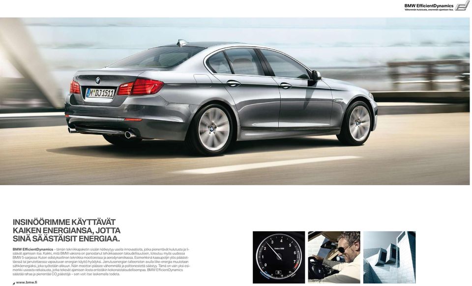 Kaikki, mitä BMW vakiona on panostanut tehokkaaseen taloudellisuuteen, toteutuu myös uudessa BMW 5 -sarjassa: Kuten edistyksellinen tekniikka moottoreissa ja aerodynamiikassa.