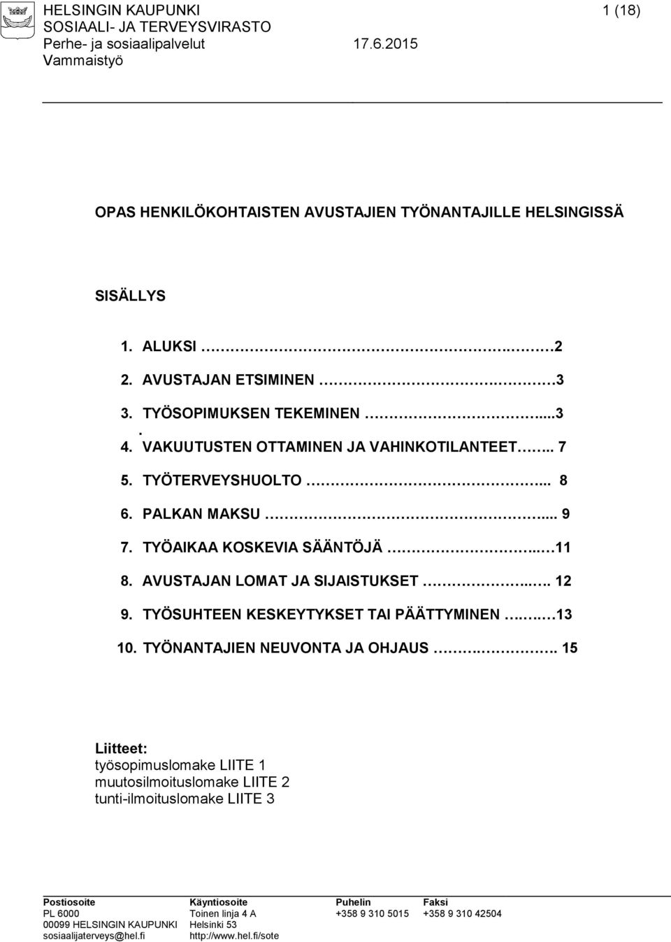 PALKAN MAKSU... 9 7. TYÖAIKAA KOSKEVIA SÄÄNTÖJÄ.. 11 8. AVUSTAJAN LOMAT JA SIJAISTUKSET... 12 9.