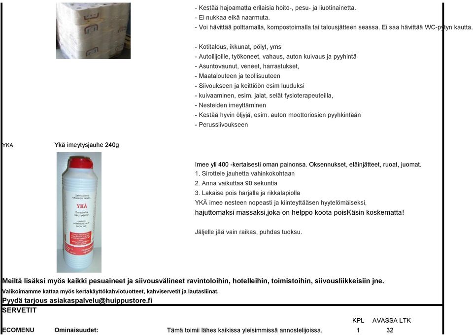 luuduksi - kuivaaminen, esim. jalat, selät fysioterapeuteilla, - Nesteiden imeyttäminen - Kestää hyvin öljyjä, esim.