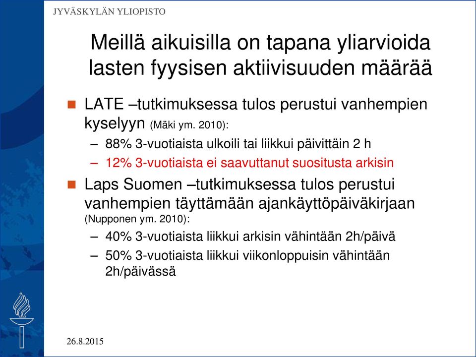 2010): 88% 3-vuotiaista ulkoili tai liikkui päivittäin 2 h 12% 3-vuotiaista ei saavuttanut suositusta arkisin Laps