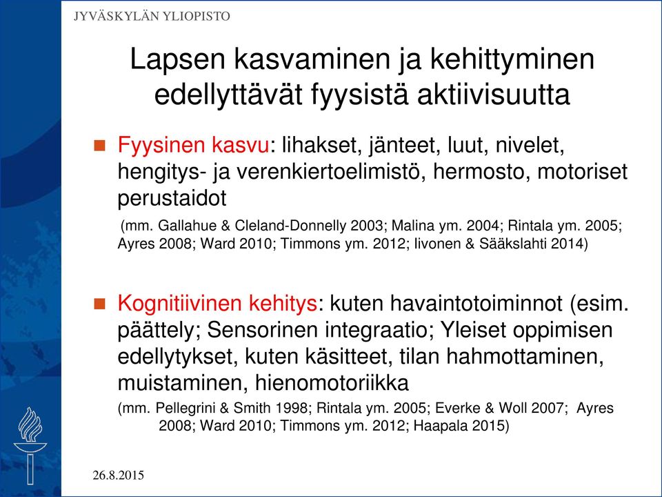 2012; Iivonen & Sääkslahti 2014) Kognitiivinen kehitys: kuten havaintotoiminnot (esim.