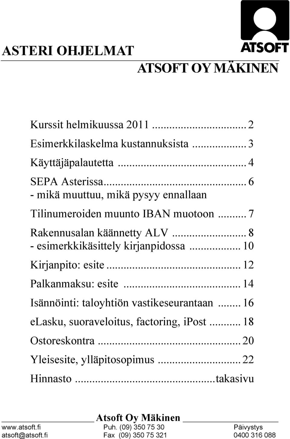 .. 10 Kirjanpito: esite... 12 Palkanmaksu: esite... 14 Isännöinti: taloyhtiön vastikeseurantaan... 16 elasku, suoraveloitus, factoring, ipost.