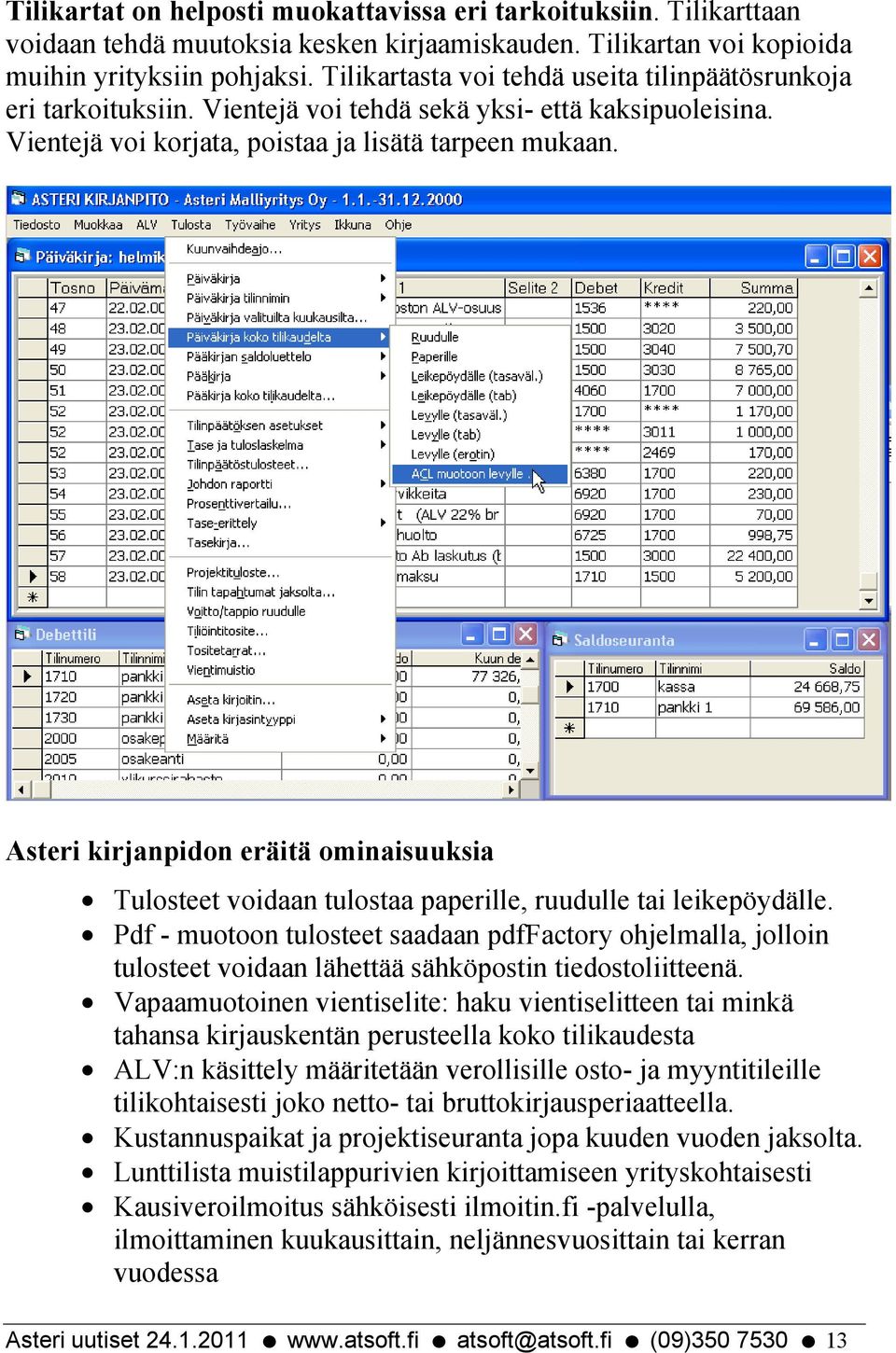 Asteri kirjanpidon eräitä ominaisuuksia Tulosteet voidaan tulostaa paperille, ruudulle tai leikepöydälle.