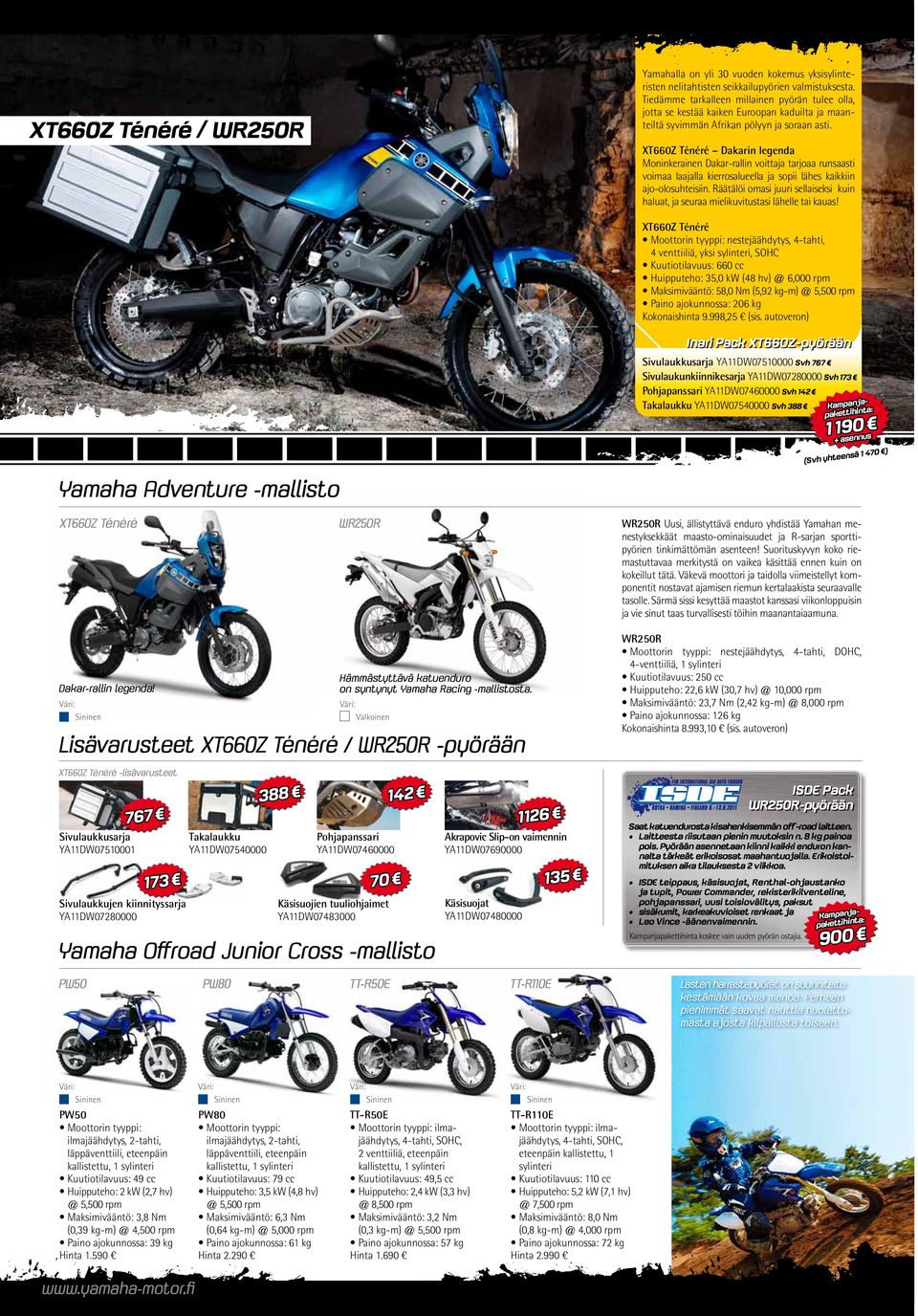 XT660Z Ténéré / WR250R XT660Z Ténéré Dakarin legenda Moninkerainen Dakar-rallin voittaja tarjoaa runsaasti voimaa laajalla kierrosalueella ja sopii lähes kaikkiin ajo-olosuhteisiin.
