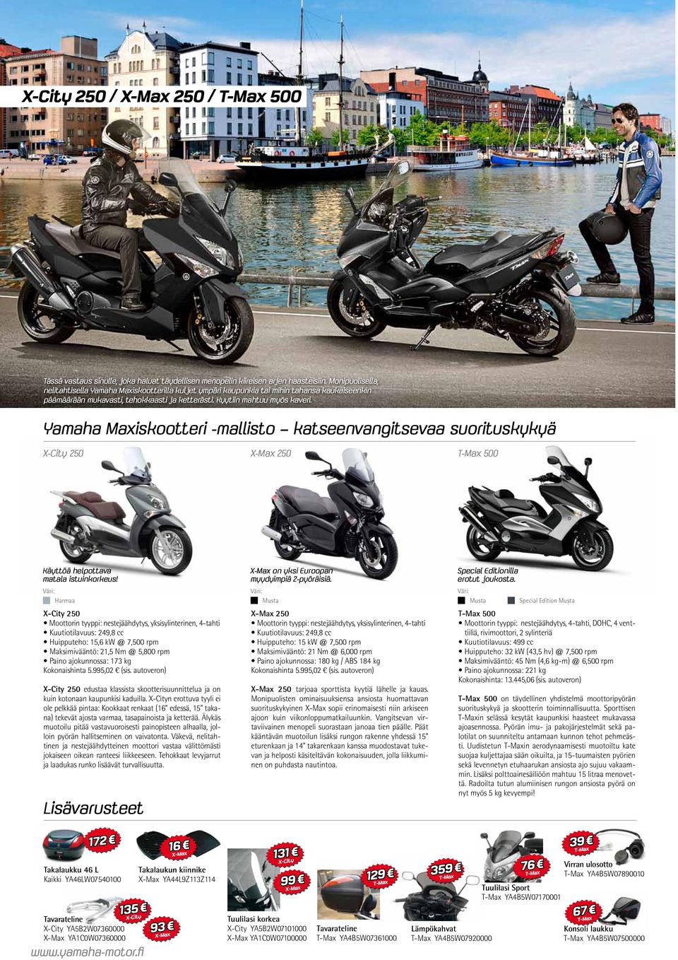 Yamaha Maxiskootteri -mallisto katseenvangitsevaa suorituskykyä X-City 250 X-Max 250 T-Max 500 Käyttöä helpottava matala istuinkorkeus!