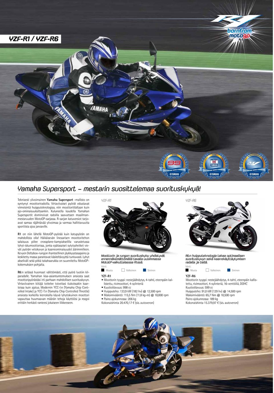 Kuluneella kaudella Yamahan Supersportit dominoivat radoilla saavuttaen maailmanmestaruuden MotoGP-sarjassa.