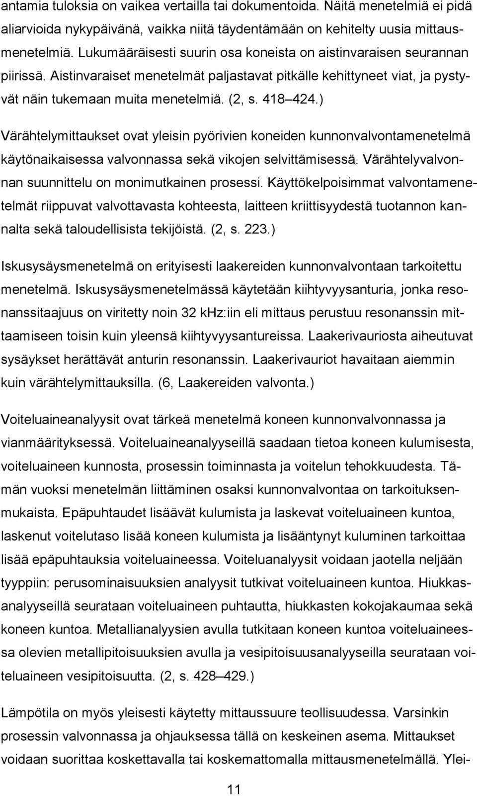 ) Värähtelymittaukset ovat yleisin pyörivien koneiden kunnonvalvontamenetelmä käytönaikaisessa valvonnassa sekä vikojen selvittämisessä. Värähtelyvalvonnan suunnittelu on monimutkainen prosessi.