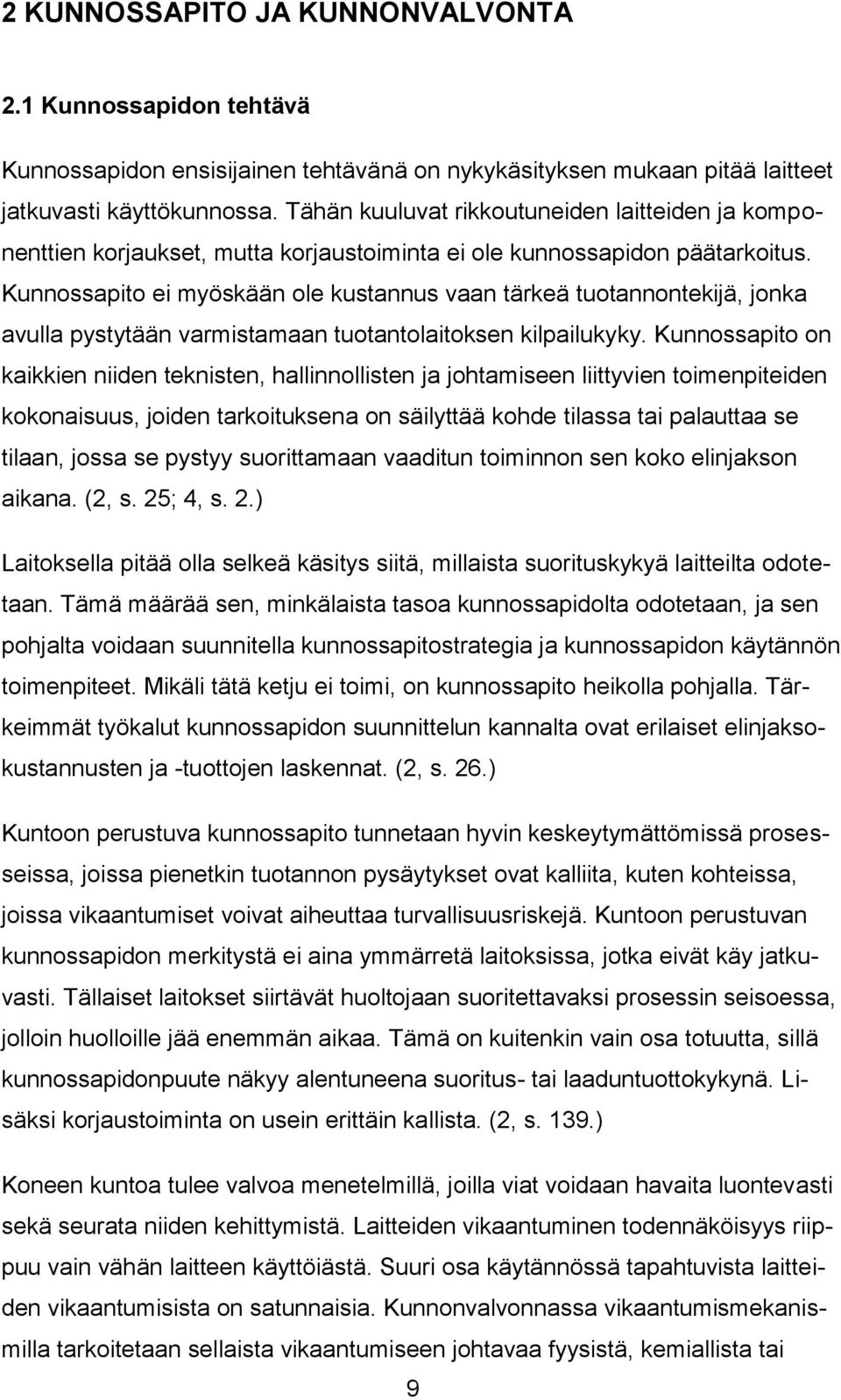 Kunnossapito ei myöskään ole kustannus vaan tärkeä tuotannontekijä, jonka avulla pystytään varmistamaan tuotantolaitoksen kilpailukyky.
